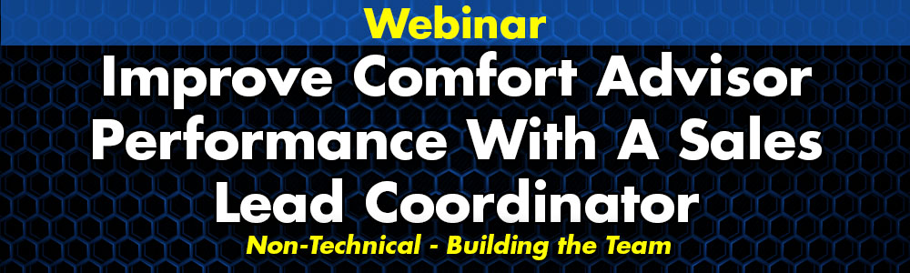 Improve Comfort Advisor Performance With a Sales Lead Coordinator