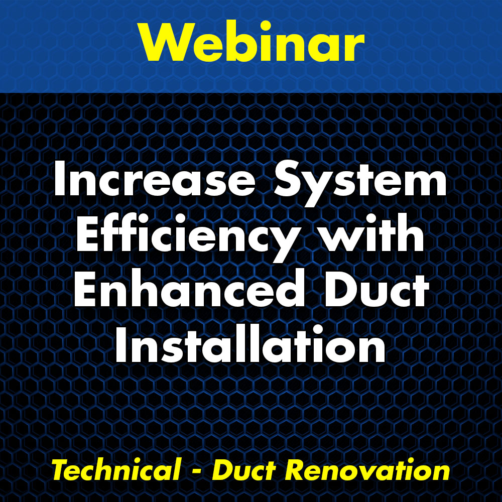 Increase System Efficiency with Enhanced Duct Installation Practices Webinar