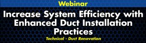 Increase System Efficiency with Enhanced Duct Installation Practices