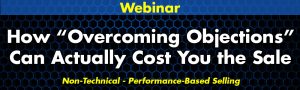 How “Overcoming Objections” Can Actually Cost You the Sale