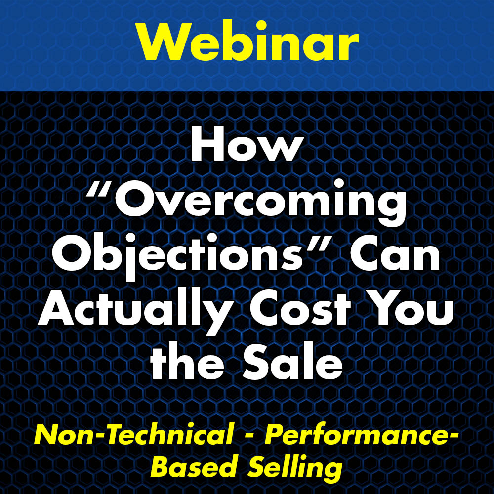 How "Overcoming Objections" Can Actually Cost You the Sale Webinar